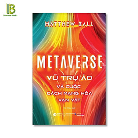 Sách - Metaverse - Vũ Trụ Ảo Và Cuộc Cách Mạng Hóa Vạn Vật - Matthew Ball - Alpha Books (Tặng Kèm Bookmark Bamboo Books)