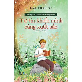 Sách Tự Tin Khiến Mình Càng Xuất Sắc - Những Câu Chuyện Để Trưởng Thành