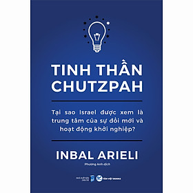 Sách Tinh Thần Chutzpah - Tại Sao Israel Được Xem Là Trung Tâm Của Sự Đổi Mới Và Hoạt Động Khởi Nghiệp - Tân Việt