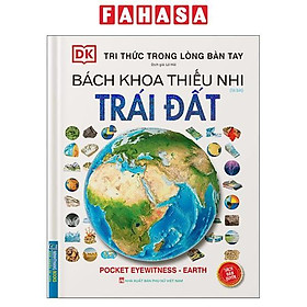 Tri Thức Trong Lòng Bàn Tay - Bách Khoa Thiếu Nhi - Trái Đất (Bìa Cứng) (Tái Bản 2022)