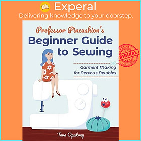 Sách - Professor Pincushion's Beginner Guide to Sewing - Garment Making for Nerv by Tova Opatrny (UK edition, paperback)