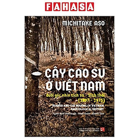 Cây Cao Su Ở Việt Nam Dưới Góc Nhìn Lịch Sử – Sinh Thái (1897-1975)
