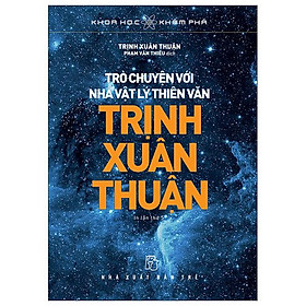 Khoa Học Khám Phá - Trò Chuyện Với Nhà Vật Lý Thiên Văn Trịnh Xuân Thuận