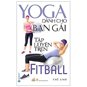 YoGa Dành Cho Bạn Gái Tập Luyện Trên FitBall (Tái Bản 2020)