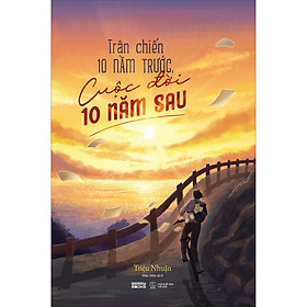 Sách Trận Chiến 10 Năm Trước,Cuộc Đời 10 Năm Sau