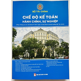 Hình ảnh sách Sách - Chế Độ Kế Toán Hành Chính, Sự Nghiệp (Theo Thông Tư Số: 24/2024/TT-BTC Ngày 17/04/2024 Của Bộ Tài Chính)