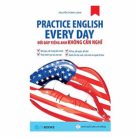 Practice English Every Day – Đối Đáp Tiếng Anh Không Cần Nghĩ