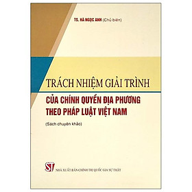 [Download Sách] Trách Nhiệm Giải Trình Của Chính Quyền Địa Phương Theo Pháp Luật Việt Nam (Sách Chuyên Khảo)