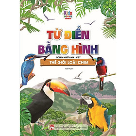Sách - Từ Điển Bằng Hình Thế Giới Loài Chim (Song Ngữ Anh - Việt)