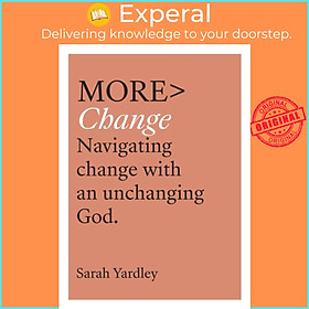 Sách - More Change - Navigating Change with an Unchanging God by Sarah Yardley (UK edition, paperback)