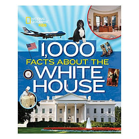 National Geographic Kids 1,000 Facts About The White House