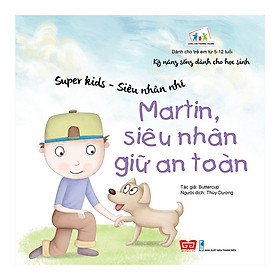 Kỹ Năng Sống Dành Cho Học Sinh - Super Kids - Siêu Nhân Nhí - Martin, Siêu Nhân Giữ An Toàn