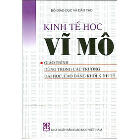 Kinh Tế Học Vĩ Mô - Giáo Trình Dùng Trong Các Trường Đại Học, Cao Đẳng Khối Kinh Tế