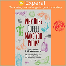 Sách - Why Does Coffee Make You Poop? - The Ultimate Collection of Curi by Andrew Thompson (US edition, Trade Paperback)