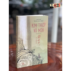 KIM THIẾP VŨ MÔN (tiểu thuyết lịch sử) - Thấm Giang – Trầm Gia Ninh – NXB Văn Học – Bìa mềm