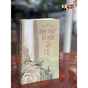 Hình ảnh sách KIM THIẾP VŨ MÔN (tiểu thuyết lịch sử) - Thấm Giang – Trầm Gia Ninh – NXB Văn Học – Bìa mềm
