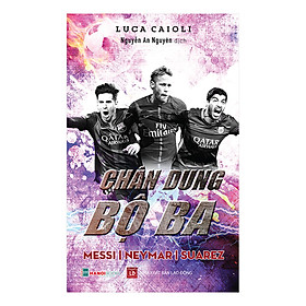Chân Dung Bộ Ba Messi - Neyma - Suarez