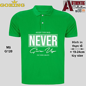 NEVER GIVE UP, mã G120. Áo thun polo cổ trụ cho nam nữ, form unisex. Áo phông cá sấu hàng hiệu Goking, quà tặng cao cấp cho gia đình, cặp đôi, doanh nghiệp