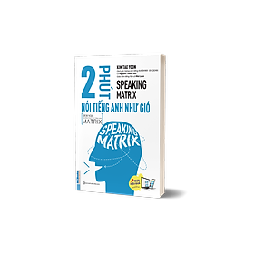 [Tải ebook] Speaking Matrix – 2 Phút Nói Tiếng Anh Như Gió PDF