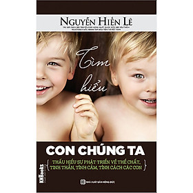 Tìm Hiểu Con Chúng Ta (Bộ Sách Cha Mẹ Khéo - Con Thành Công) (Quà Tặng Audio book)