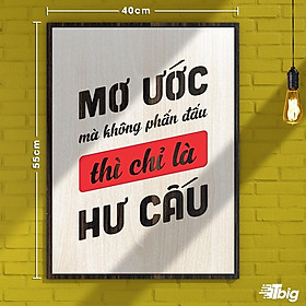 Tranh động lực TBIG116: Mơ ước mà không phấn đấu thì chỉ là hư cấu 40x55cm
