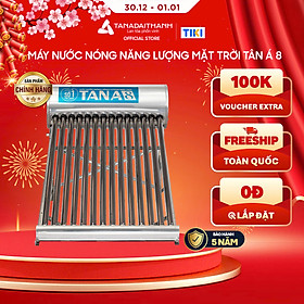 Mua Máy nước nóng Năng lượng mặt trời Tân Á 8 160L 180L 200L 230L 260L Chính hãng  Chỉ bán nội thành Hà Nội  Bảo hành 5 năm