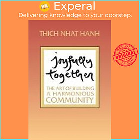Sách - Joyfully Together : The Art of Building a Harmonious Community by Thich Nhat Hanh (US edition, paperback)