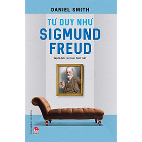 Kiến thức về danh nhân của tác giả Daniel Smith - Tư Duy Như Sigmund Freud