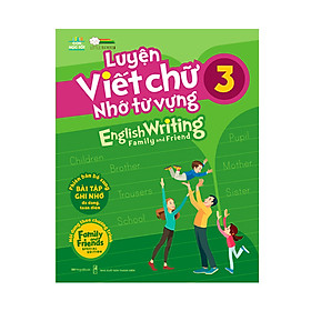 [Download Sách] Luyện viết chữ nhớ từ vựng – English Writing Family & Friend 3