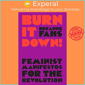 Sách - Burn It Down! - Feminist Manifestos for the Revolution by Breanne Fahs (UK edition, paperback)