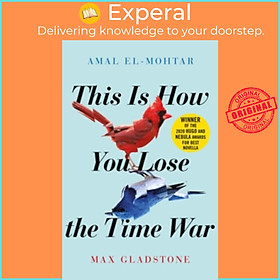 Sách - This is How You Lose the Time War : An epic time-travelling love story, by Amal El-Mohtar (UK edition, paperback)