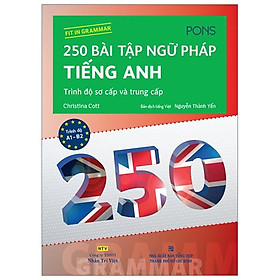 250 Bài Tập Ngữ Pháp Tiếng Anh - Trình Độ Sơ Cấp Và Trung Cấp (Tái Bản)