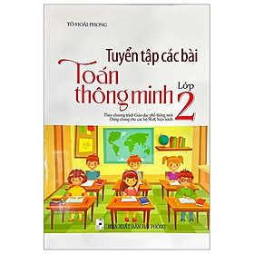 Tuyển Tập Các Bài Toán Thông Minh Lớp 2 (Theo Chương Trình Giáo Dục Phổ Thông Mới)