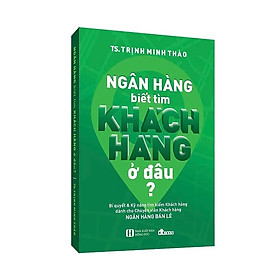 Ngân Hàng Biết Tìm Khách Hàng Ở ĐâuNULL – Bí quyết & kỹ năng tìm kiếm khách hàng dành cho Chuyên viên khách hàng NGÂN HÀNG BÁN LẺ