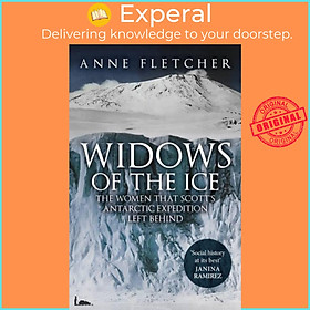 Sách - Widows of the Ice - The Women that Scott's Antarctic Expedition Left Beh by Anne Fletcher (UK edition, paperback)