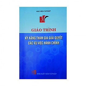 Giáo Trình Kỹ Năng Tham Gia Giải Quyết Các Vụ Việc Hành Chính