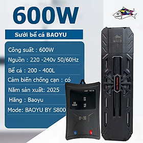 Máy sưởi bể cá Baoyu BY-S800 600W, chống nổ, cảm biến kép, cho bể 300-600L - 600W bể: 300-600L