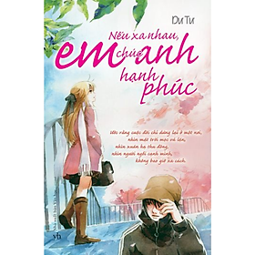 Sách Nếu Xa Nhau Em Chúc Anh Hạnh Phúc