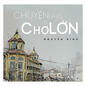 Sách Chuyện Nhỏ Ở Chợ Lớn