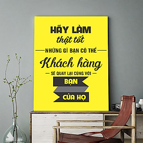Mua Tranh động lực Hãy làm thật tốt những gì bạn có thể  khách hàng sẽ quay lại cùng với bạn của họ-Model: AZ1-0516