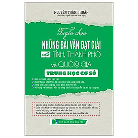 Tuyển Chọn Những Bài Văn Đạt Giải Cấp Tỉnh, Thành Phố Và Quốc Gia Trung Học Cơ Sở