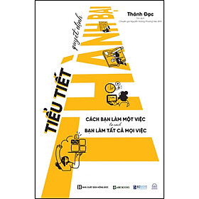 Sách Tiểu tiết quyết định thành bại: Cách bạn làm một việc là cách bạn làm tất cả mọi việc