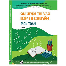 Hình ảnh Sách - Ôn luyện thi vào lớp 10 chuyên Môn Toán (Tập 2)