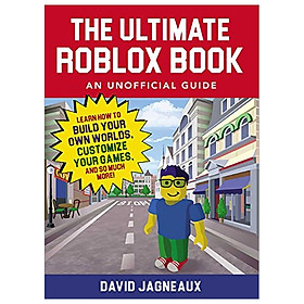 [Download Sách] The Ultimate Roblox Book: An Unofficial Guide: Learn How to Build Your Own Worlds, Customize Your Games, and So Much More!