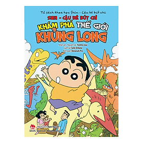 Tủ Sách Khoa Học - Shin Cậu Bé Bút Chì: Khám Phá Thế Giới Khủng Long (Tái Bản 2019)
