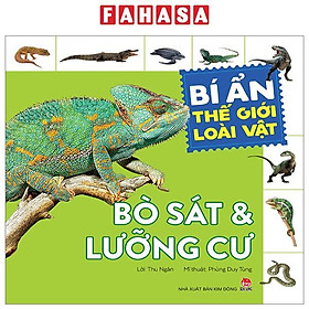 Bí Ẩn Thế Giới Loài Vật - Bò Sát Và Lưỡng Cư (Tái Bản 2024)