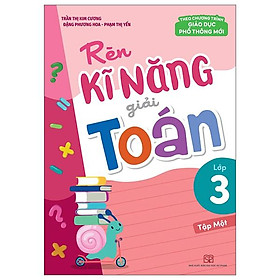 Rèn Kĩ Năng Giải Toán Lớp 3 - Tập 1 Theo Chương Trình Giáo Dục Phổ Thông