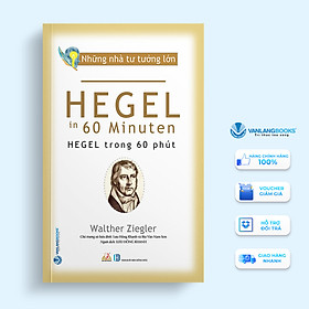 Sách Nhà Tư Tưởng Lớn - Hegel Trong 60 Phút