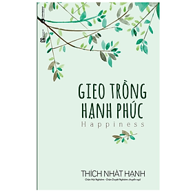 Gieo trồng hạnh phúc - Thích Nhất Hạnh