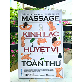 Massage Kinh Lạc Huyệt Vị Toàn Thư (Tái Bản)